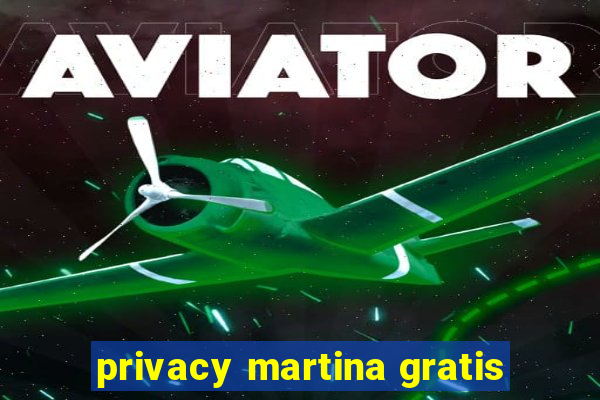 privacy martina gratis